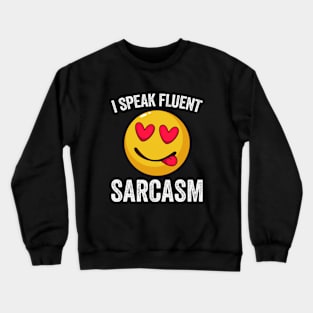 I Speak Fluent Sarcasm Crewneck Sweatshirt